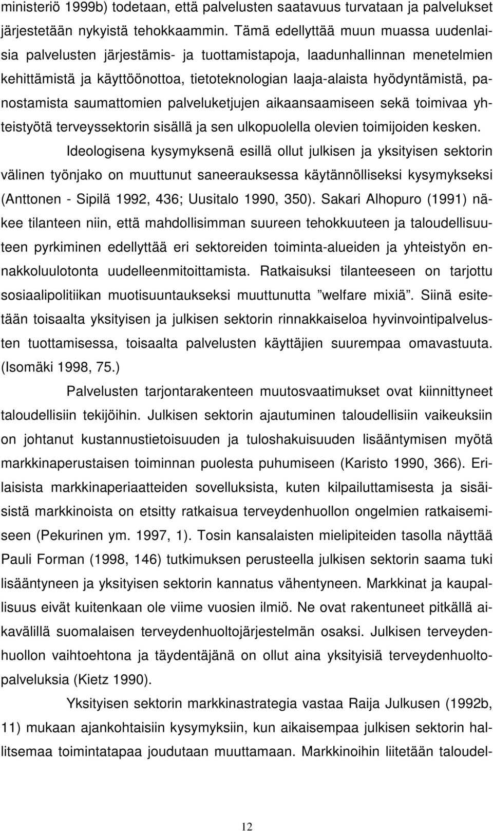 panostamista saumattomien palveluketjujen aikaansaamiseen sekä toimivaa yhteistyötä terveyssektorin sisällä ja sen ulkopuolella olevien toimijoiden kesken.