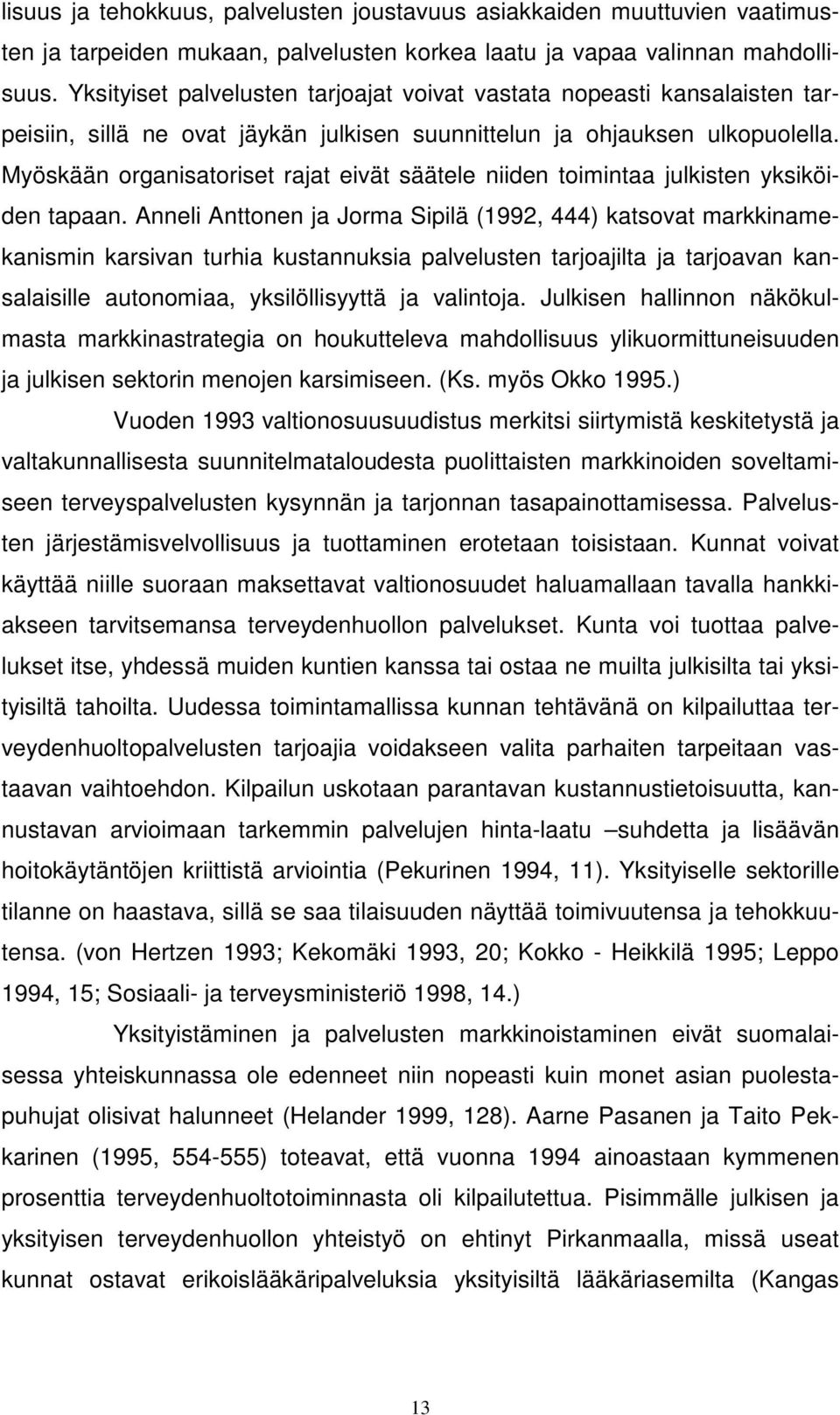 Myöskään organisatoriset rajat eivät säätele niiden toimintaa julkisten yksiköiden tapaan.