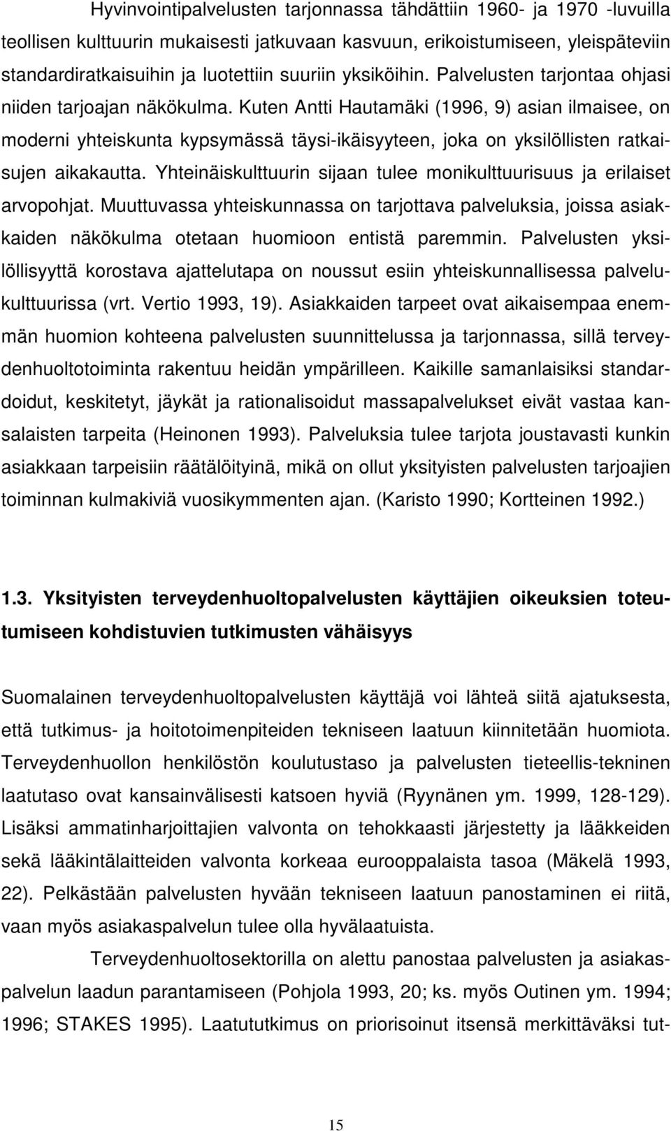 Kuten Antti Hautamäki (1996, 9) asian ilmaisee, on moderni yhteiskunta kypsymässä täysi-ikäisyyteen, joka on yksilöllisten ratkaisujen aikakautta.