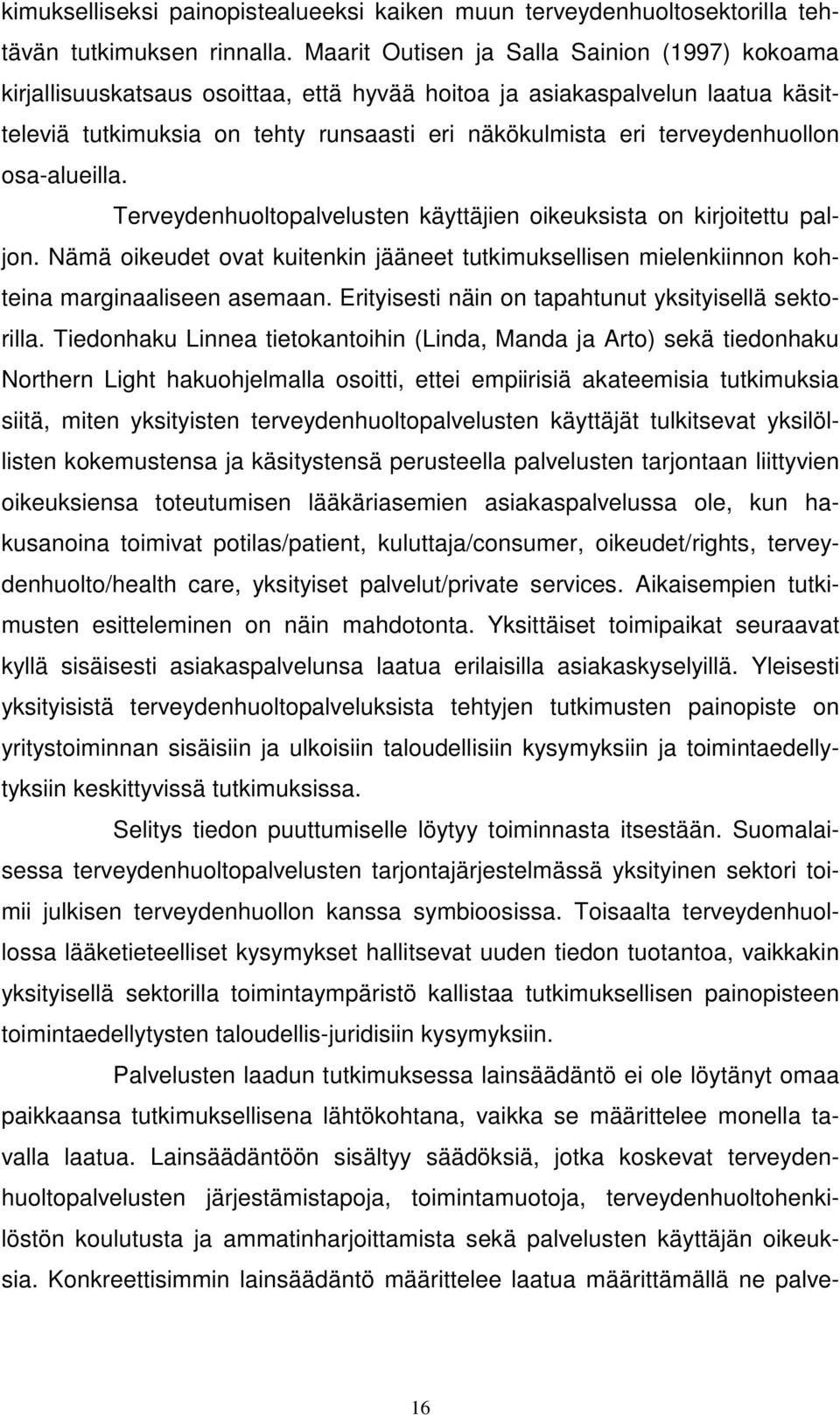 terveydenhuollon osa-alueilla. Terveydenhuoltopalvelusten käyttäjien oikeuksista on kirjoitettu paljon.