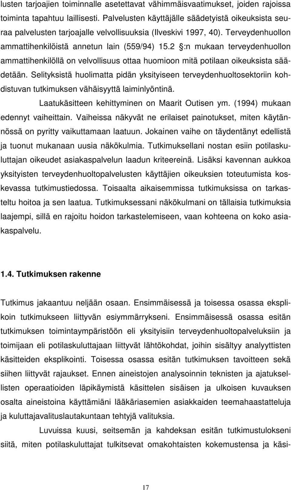 2 :n mukaan terveydenhuollon ammattihenkilöllä on velvollisuus ottaa huomioon mitä potilaan oikeuksista säädetään.