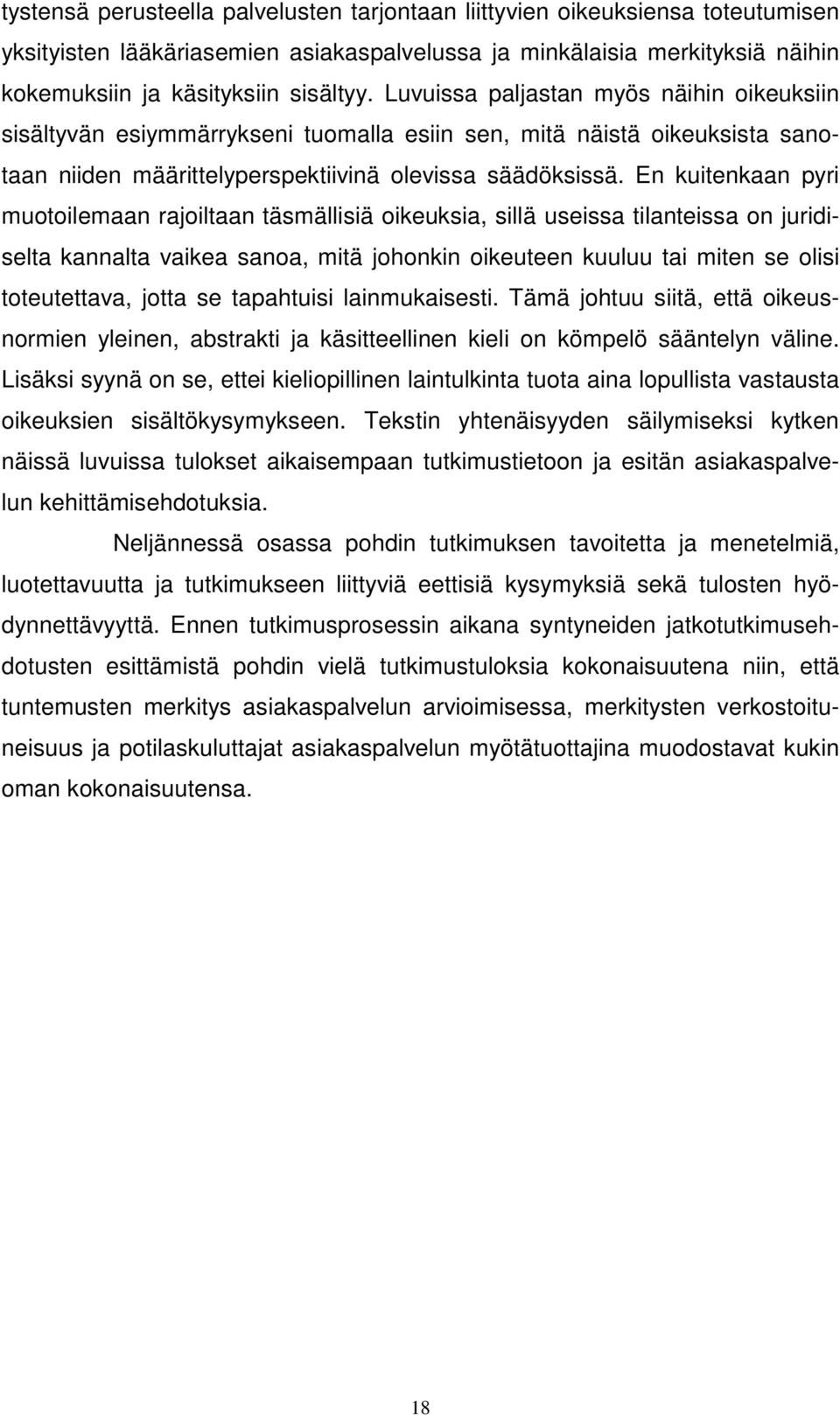 En kuitenkaan pyri muotoilemaan rajoiltaan täsmällisiä oikeuksia, sillä useissa tilanteissa on juridiselta kannalta vaikea sanoa, mitä johonkin oikeuteen kuuluu tai miten se olisi toteutettava, jotta