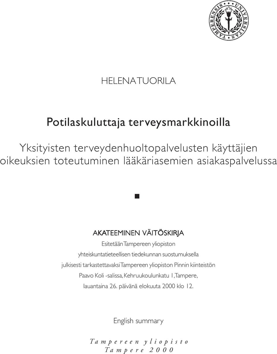 yhteiskuntatieteellisen tiedekunnan suostumuksella julkisesti tarkastettavaksi Tampereen yliopiston Pinnin kiinteistön