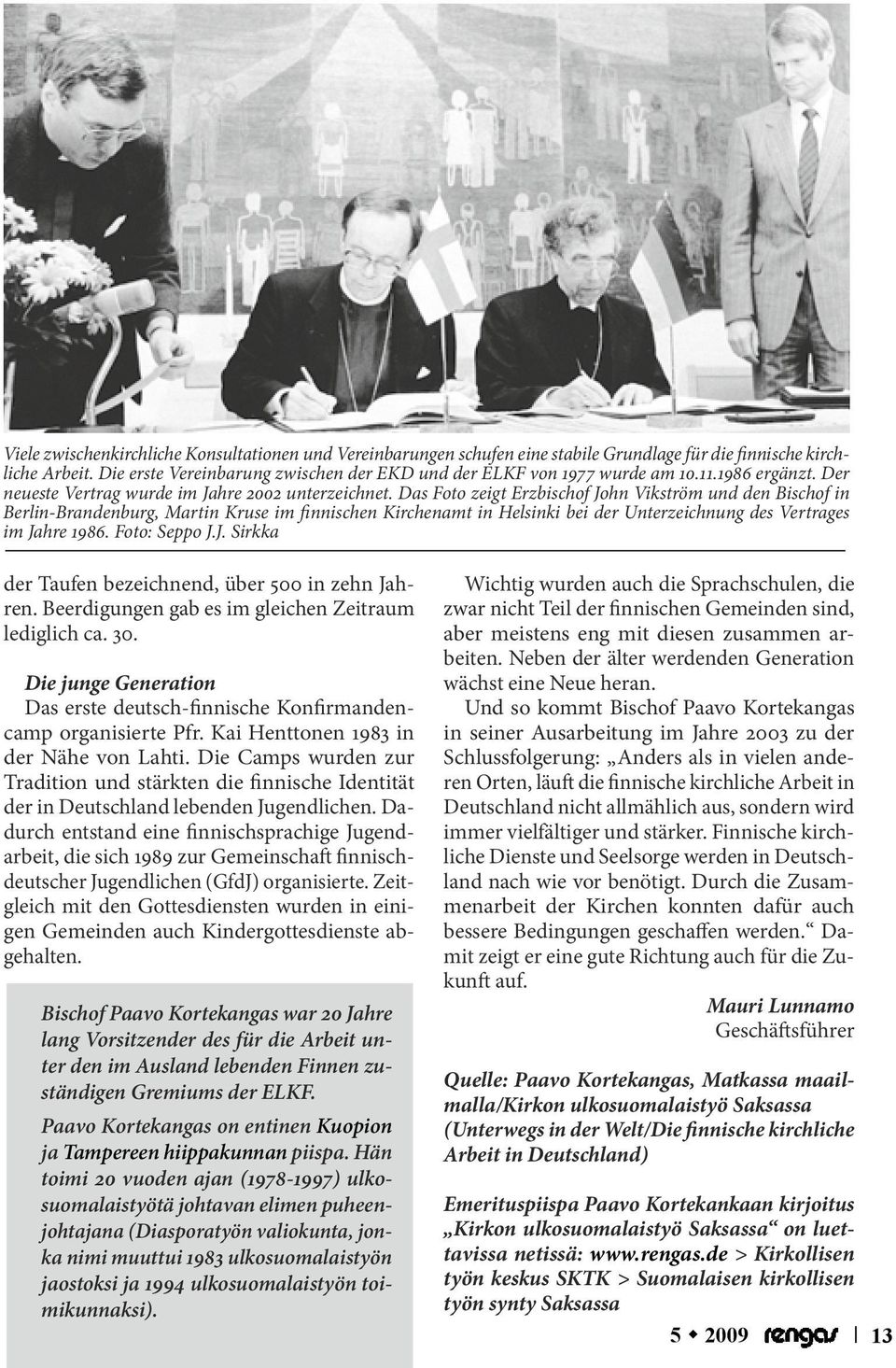Das Foto zeigt Erzbischof John Vikström und den Bischof in Berlin-Brandenburg, Martin Kruse im finnischen Kirchenamt in Helsinki bei der Unterzeichnung des Vertrages im Jahre 1986. Foto: Seppo J.J. Sirkka der Taufen bezeichnend, über 500 in zehn Jahren.