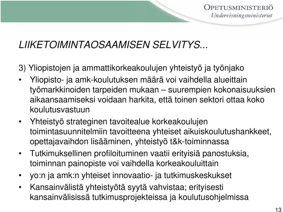 aikaansaamiseksi voidaan harkita, että toinen sektori ottaa koko koulutusvastuun Yhteistyö strateginen tavoitealue korkeakoulujen toimintasuunnitelmiin tavoitteena yhteiset