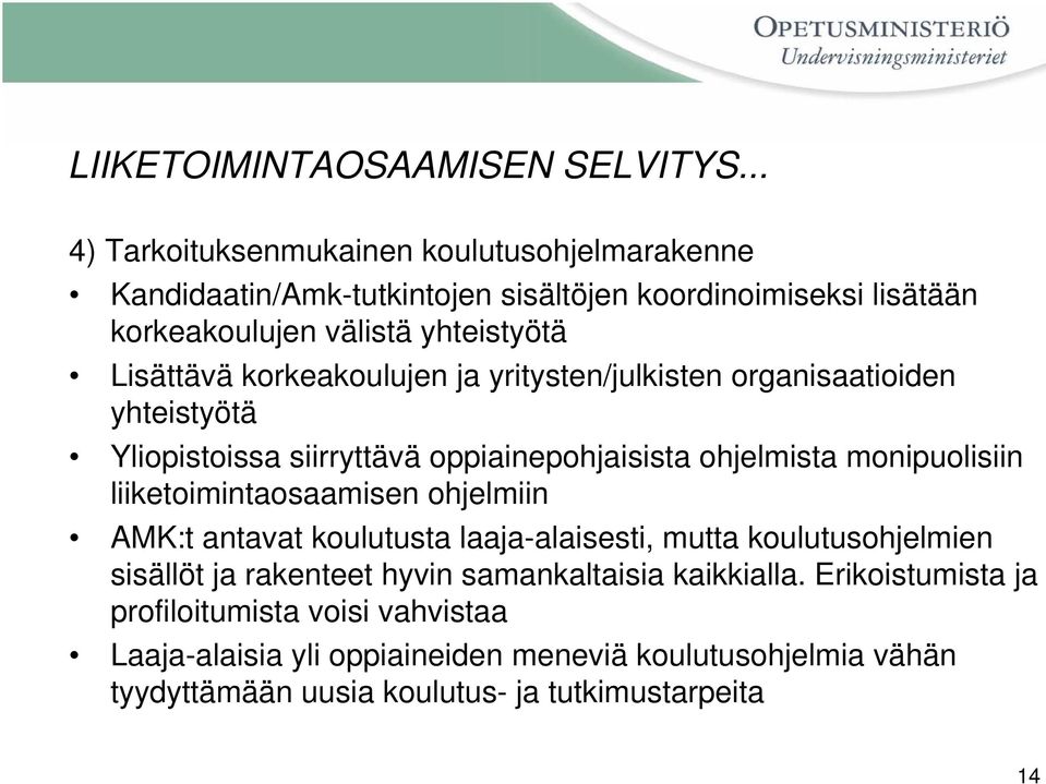 korkeakoulujen ja yritysten/julkisten organisaatioiden yhteistyötä Yliopistoissa siirryttävä oppiainepohjaisista ohjelmista monipuolisiin liiketoimintaosaamisen