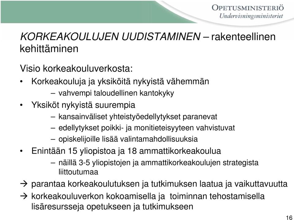 lisää valintamahdollisuuksia Enintään 15 yliopistoa ja 18 ammattikorkeakoulua näillä 3-5 yliopistojen ja ammattikorkeakoulujen strategista liittoutumaa