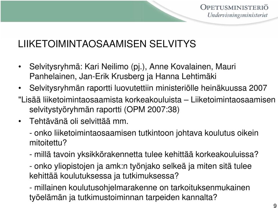 korkeakouluista Liiketoimintaosaamisen selvitystyöryhmän raportti (OPM 2007:38) Tehtävänä oli selvittää mm.