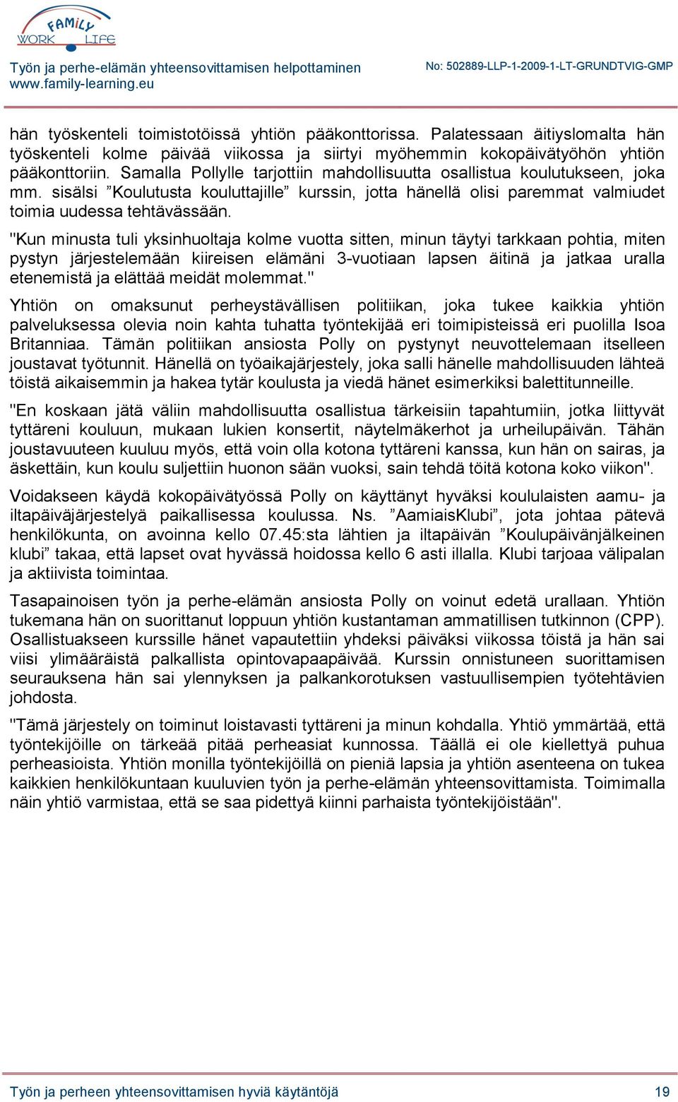 "Kun minusta tuli yksinhuoltaja kolme vuotta sitten, minun täytyi tarkkaan pohtia, miten pystyn järjestelemään kiireisen elämäni 3-vuotiaan lapsen äitinä ja jatkaa uralla etenemistä ja elättää meidät