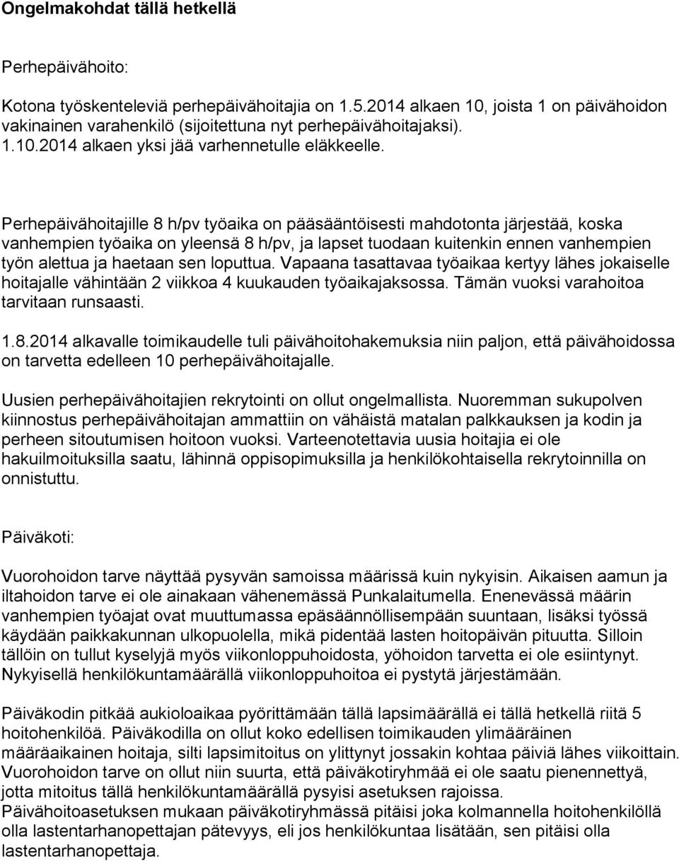 loputtua. Vapaana tasattavaa työaikaa kertyy lähes jokaiselle hoitajalle vähintään 2 viikkoa 4 kuukauden työaikajaksossa. Tämän vuoksi varahoitoa tarvitaan runsaasti. 1.8.