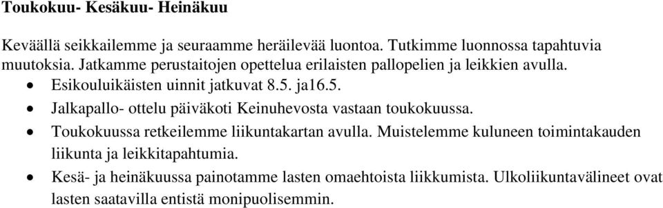 ja16.5. Jalkapallo- ottelu päiväkoti Keinuhevosta vastaan toukokuussa. Toukokuussa retkeilemme liikuntakartan avulla.