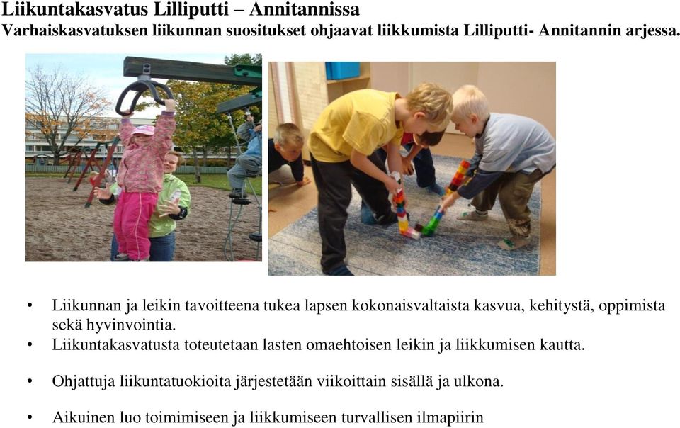 Liikunnan ja leikin tavoitteena tukea lapsen kokonaisvaltaista kasvua, kehitystä, oppimista sekä hyvinvointia.