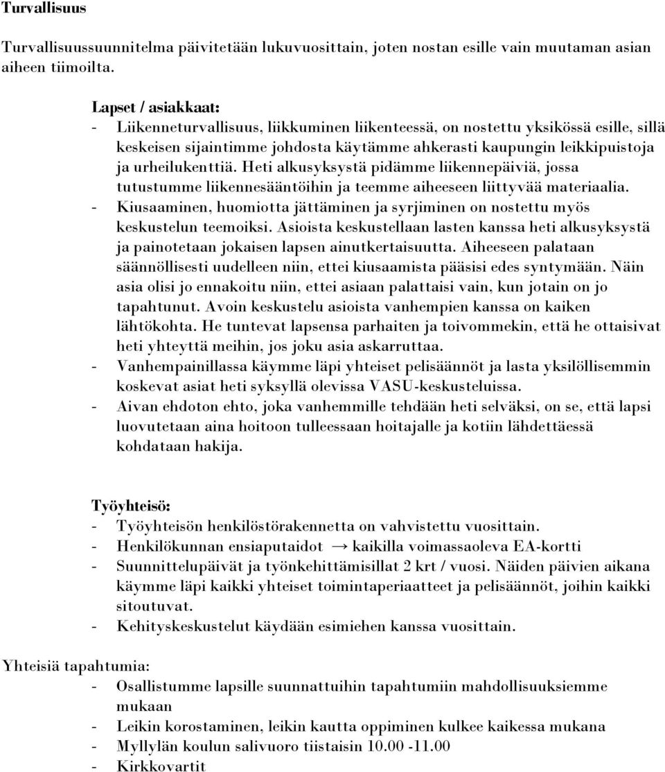 Heti alkusyksystä pidämme liikennepäiviä, jossa tutustumme liikennesääntöihin ja teemme aiheeseen liittyvää materiaalia.