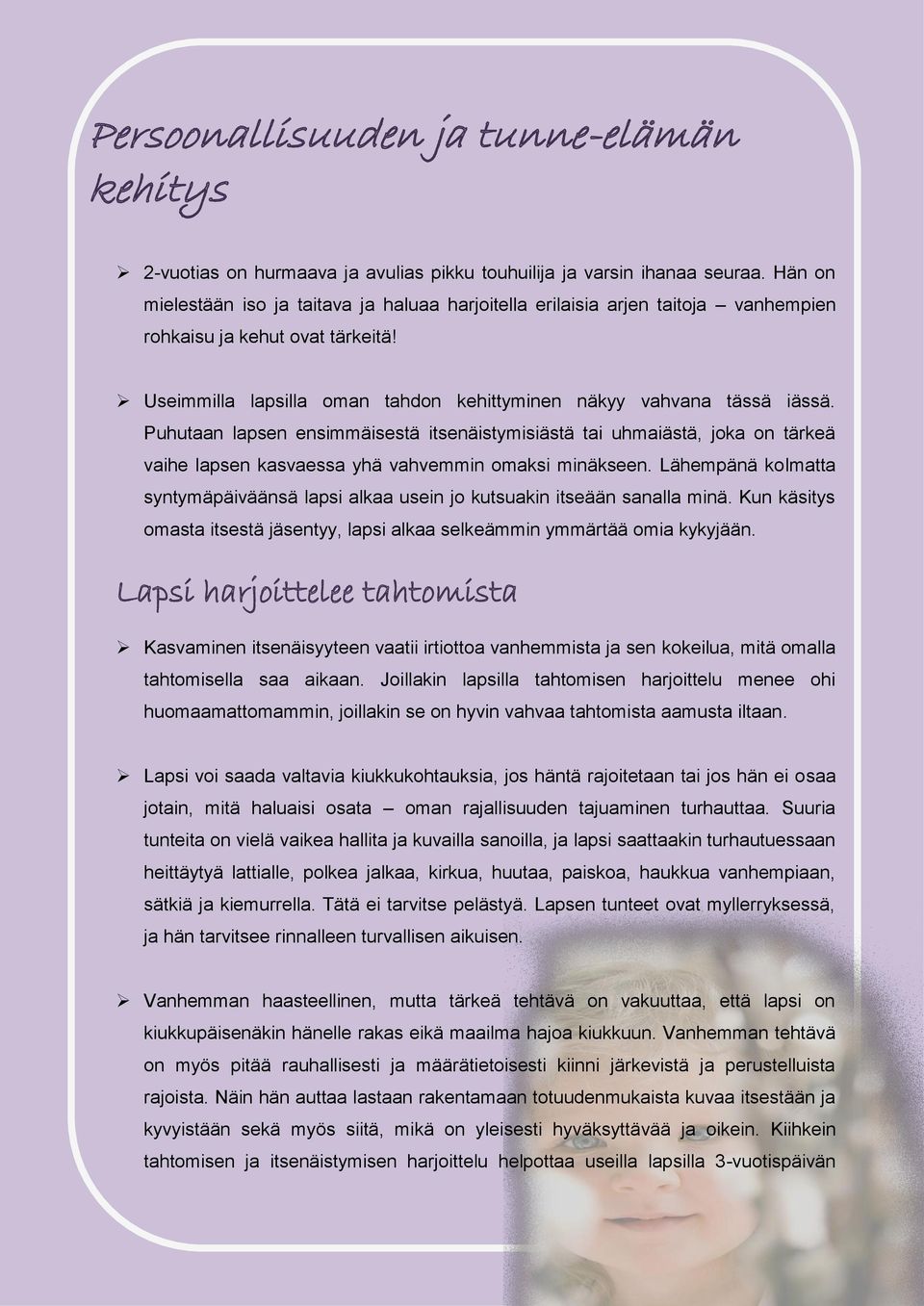 Puhutaan lapsen ensimmäisestä itsenäistymisiästä tai uhmaiästä, joka on tärkeä vaihe lapsen kasvaessa yhä vahvemmin omaksi minäkseen.