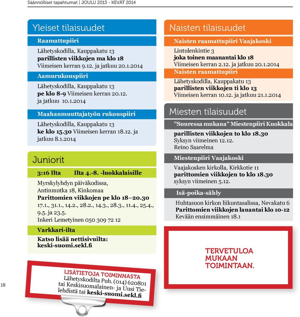 -luokkalaisille Myrskylyhdyn päiväkodissa, Antinmutka 18, Kinkomaa Parittomien viikkojen pe klo 18 20.30 17.1., 31.1., 14.2., 28.2., 14.3., 28.3., 11.4., 25.