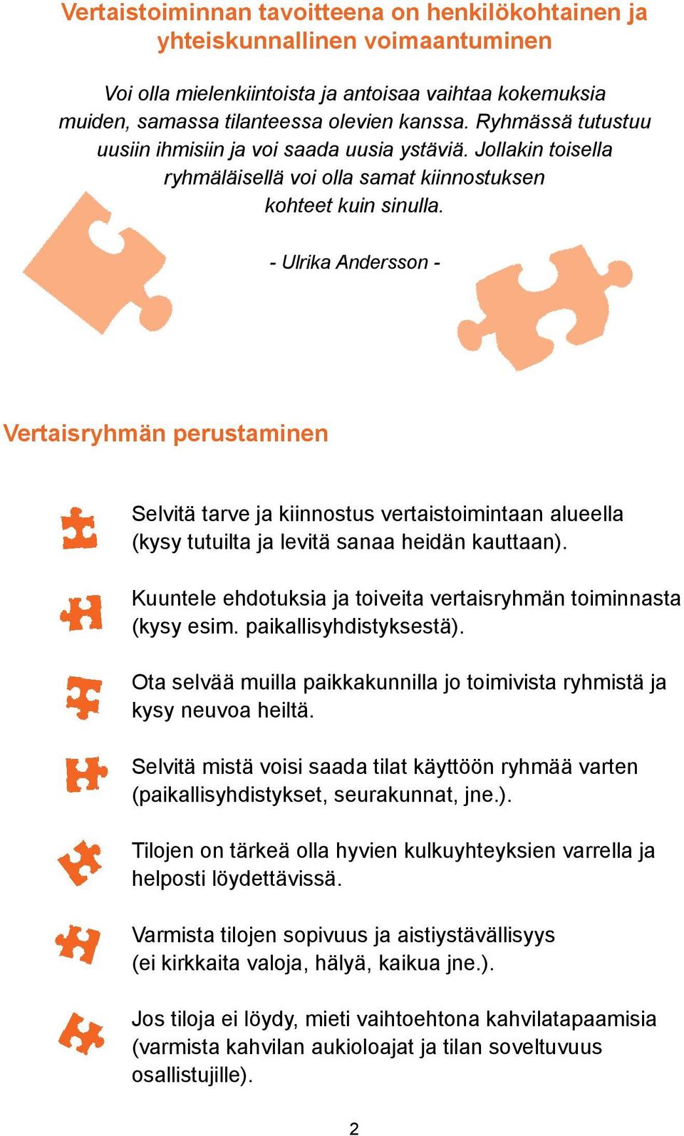 - Ulrika Andersson - Vertaisryhmän perustaminen Selvitä tarve ja kiinnostus vertaistoimintaan alueella (kysy tutuilta ja levitä sanaa heidän kauttaan).