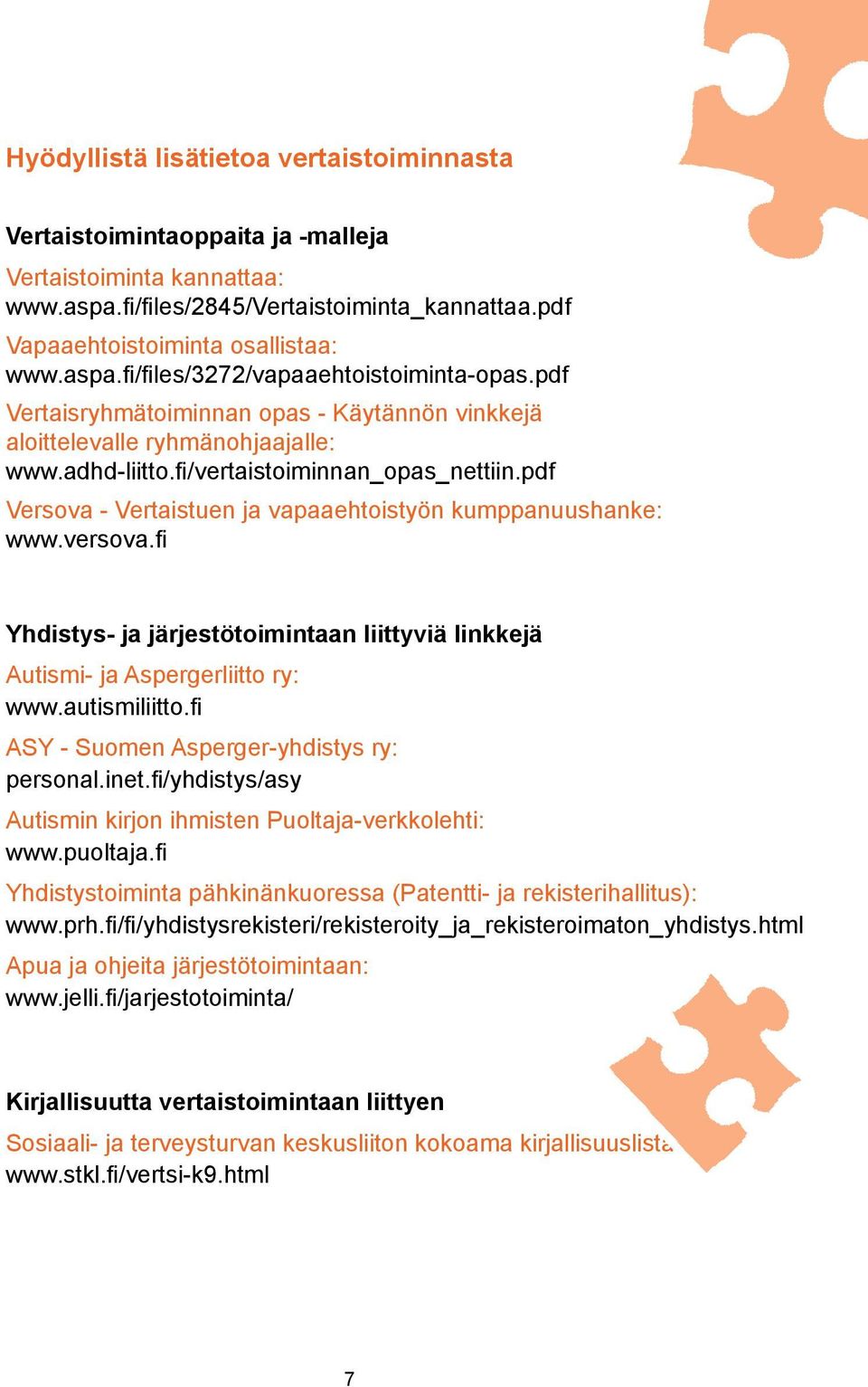 versova.fi Yhdistys- ja järjestötoimintaan liittyviä linkkejä Autismi- ja Aspergerliitto ry: www.autismiliitto.fi ASY - Suomen Asperger-yhdistys ry: personal.inet.