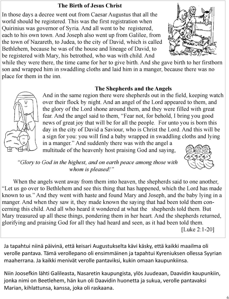 And Joseph also went up from Galilee, from the town of Nazareth, to Judea, to the city of David, which is called Bethlehem, because he was of the house and lineage of David, to be registered with