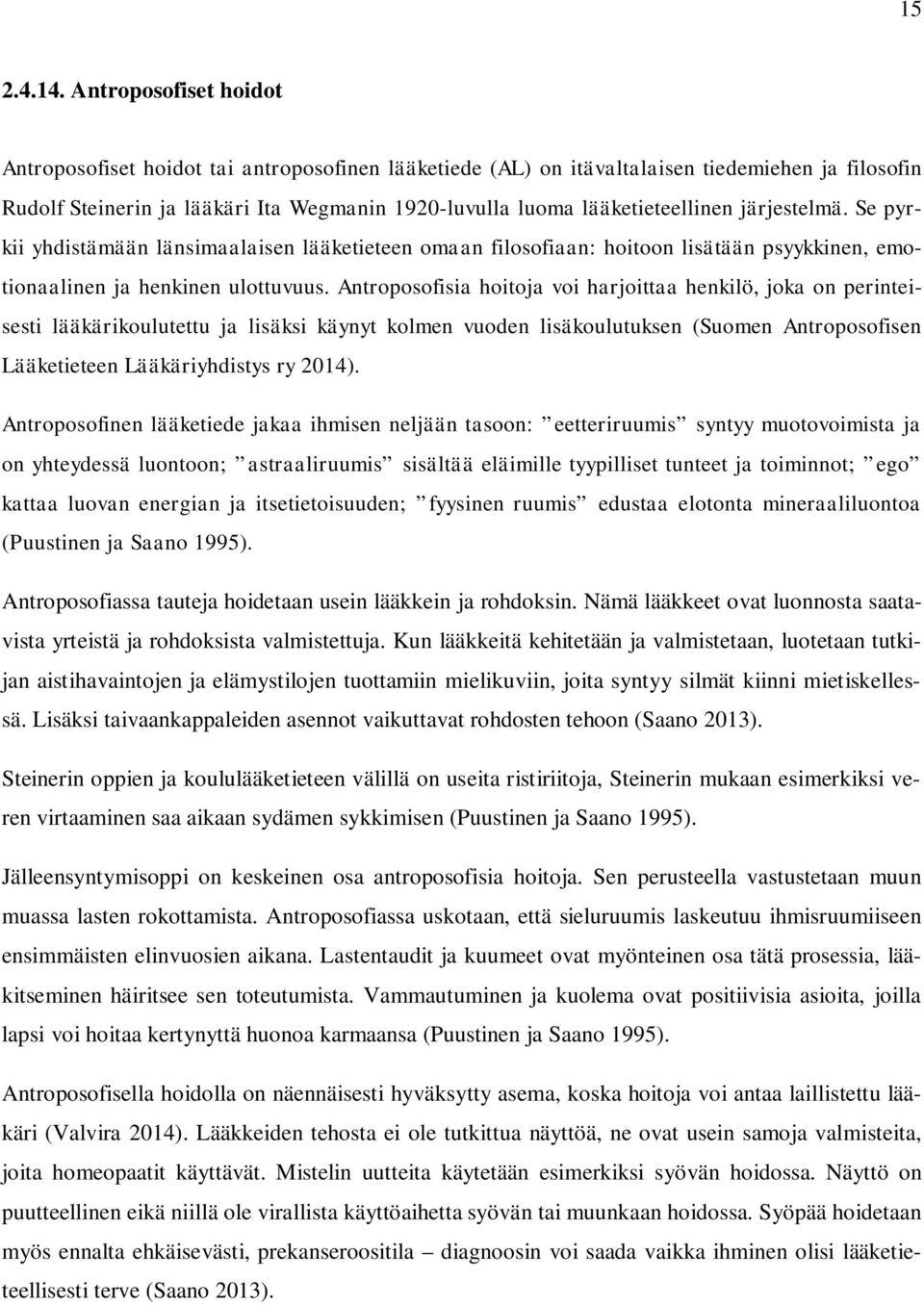 järjestelmä. Se pyrkii yhdistämään länsimaalaisen lääketieteen omaan filosofiaan: hoitoon lisätään psyykkinen, emotionaalinen ja henkinen ulottuvuus.