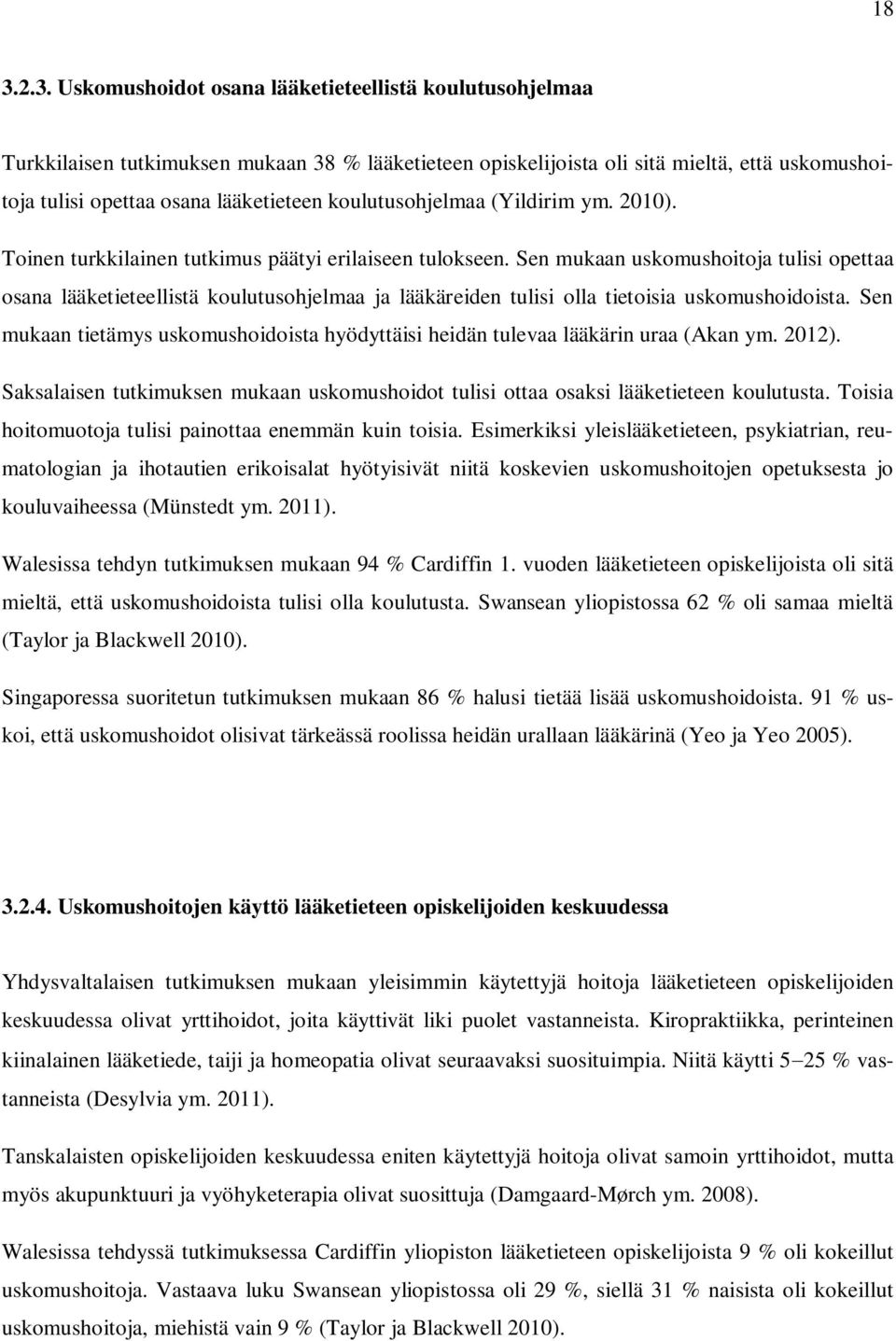 Sen mukaan uskomushoitoja tulisi opettaa osana lääketieteellistä koulutusohjelmaa ja lääkäreiden tulisi olla tietoisia uskomushoidoista.