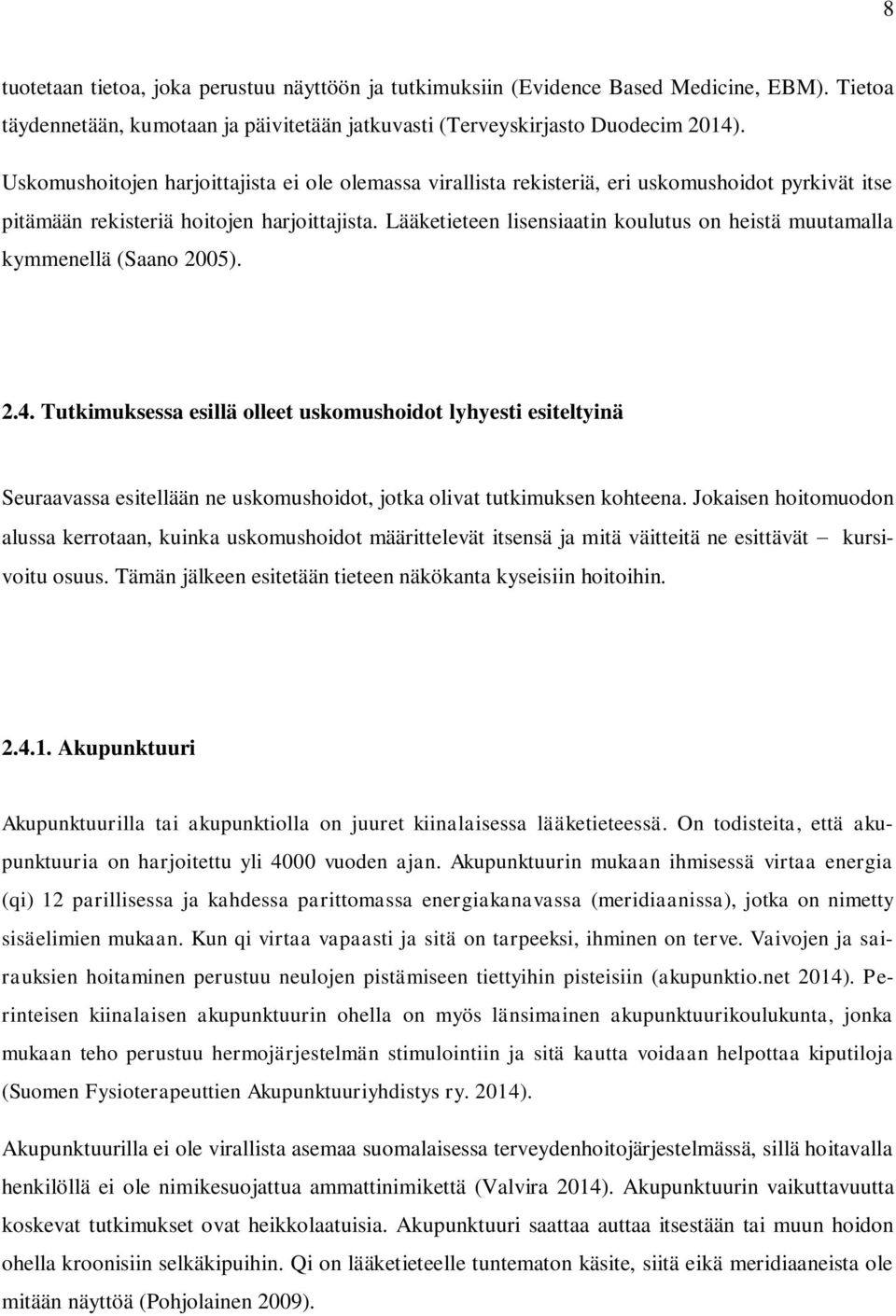 Lääketieteen lisensiaatin koulutus on heistä muutamalla kymmenellä (Saano 2005). 2.4.