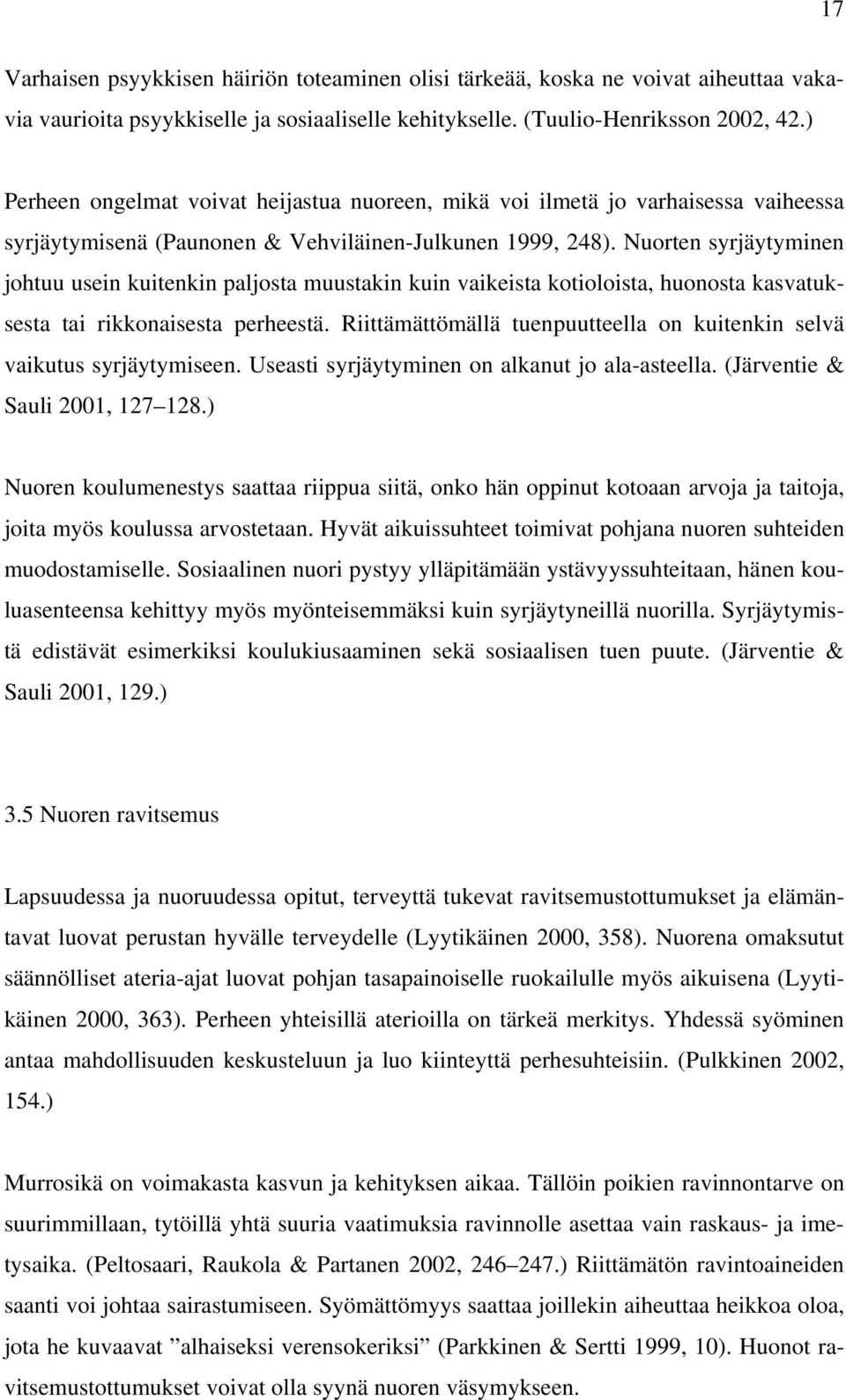 Nuorten syrjäytyminen johtuu usein kuitenkin paljosta muustakin kuin vaikeista kotioloista, huonosta kasvatuksesta tai rikkonaisesta perheestä.