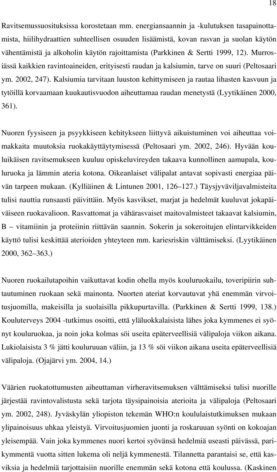 1999, 12). Murrosiässä kaikkien ravintoaineiden, erityisesti raudan ja kalsiumin, tarve on suuri (Peltosaari ym. 2002, 247).