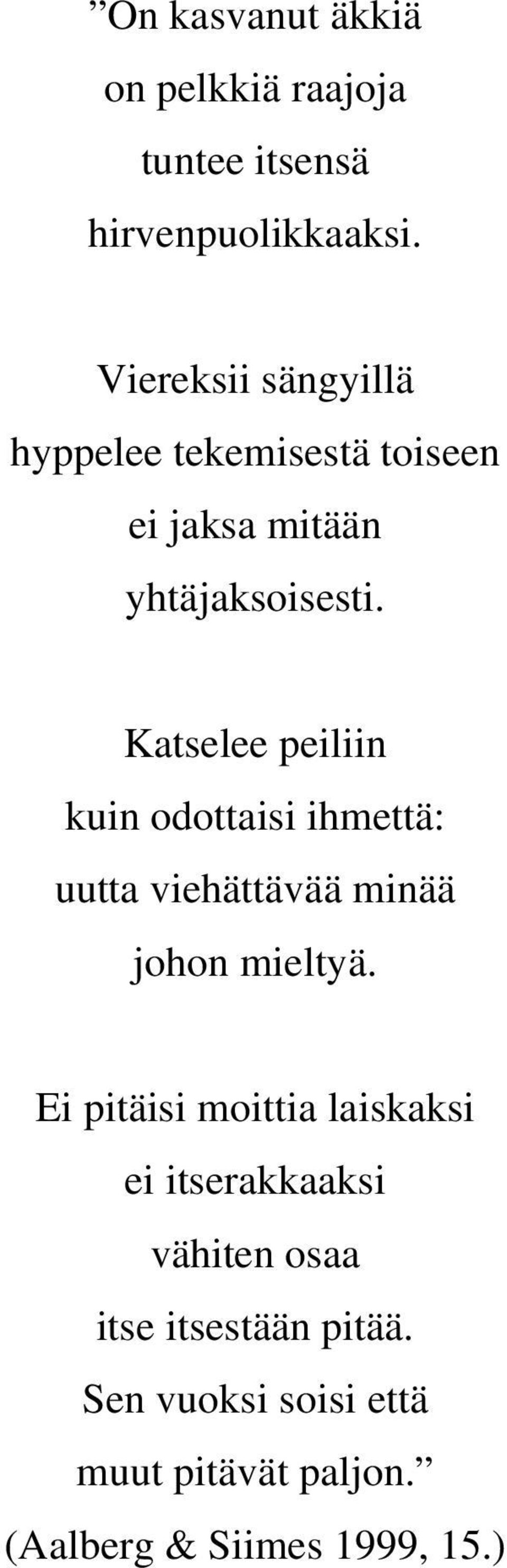 Katselee peiliin kuin odottaisi ihmettä: uutta viehättävää minää johon mieltyä.