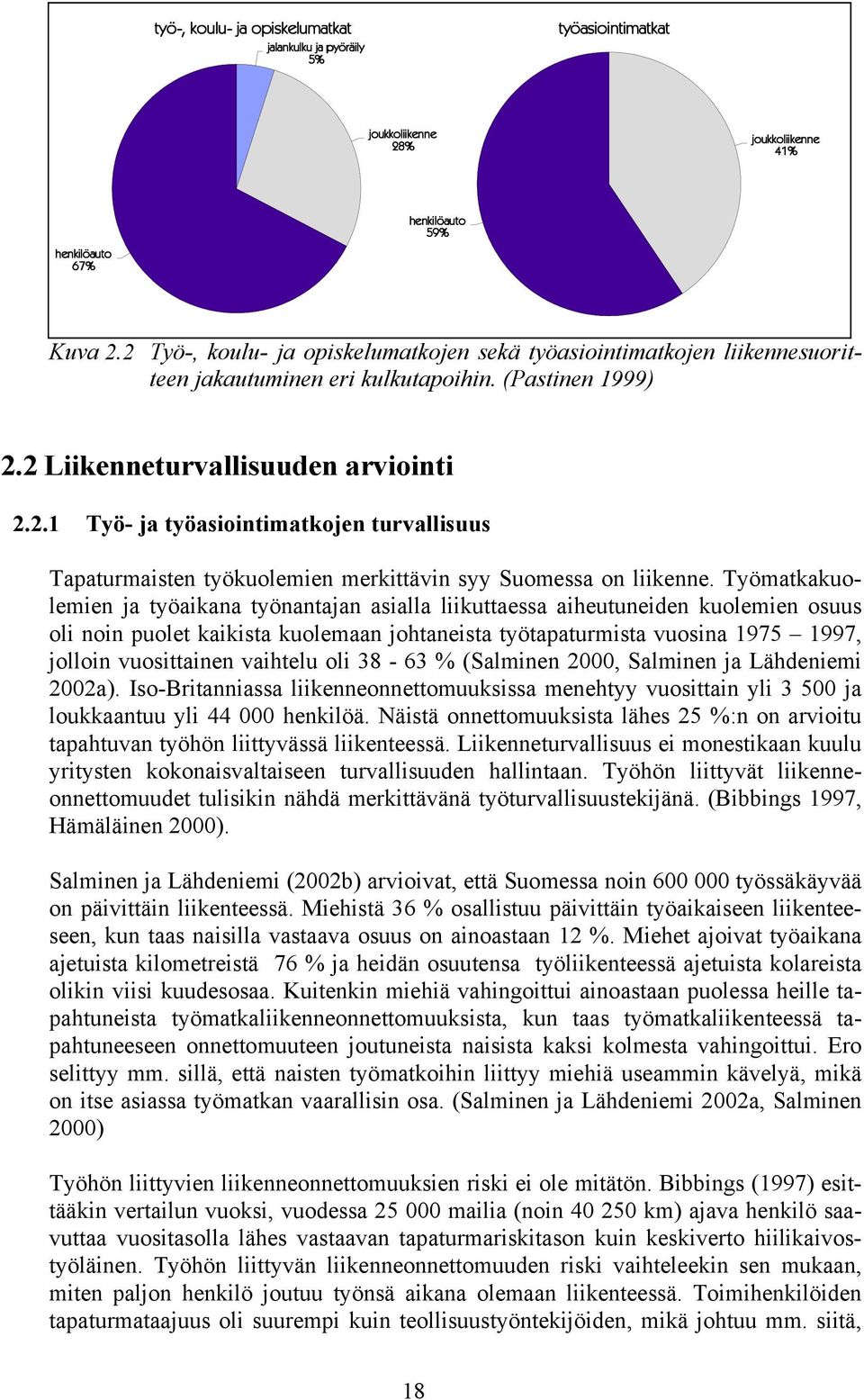 Työmatkakuolemien ja työaikana työnantajan asialla liikuttaessa aiheutuneiden kuolemien osuus oli noin puolet kaikista kuolemaan johtaneista työtapaturmista vuosina 1975 1997, jolloin vuosittainen