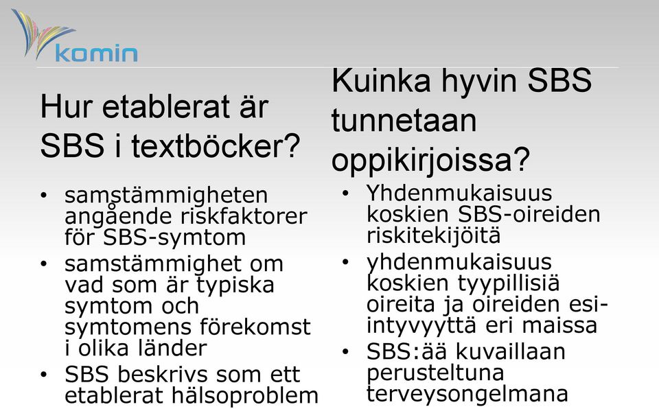 symtomens förekomst i olika länder SBS beskrivs som ett etablerat hälsoproblem Kuinka hyvin SBS tunnetaan