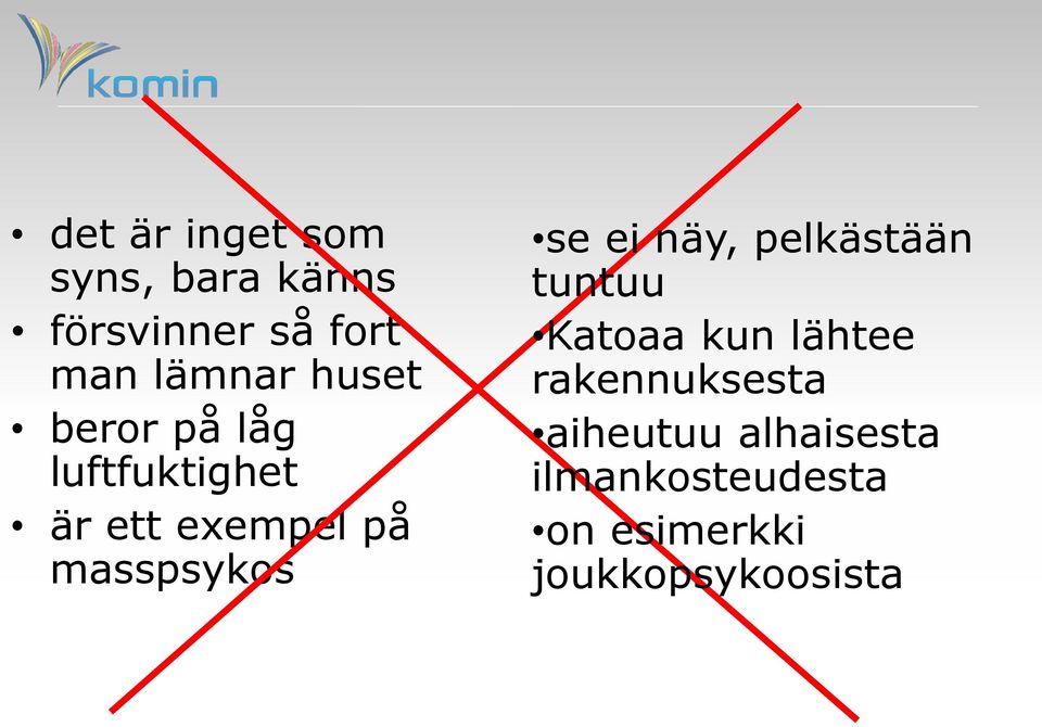 se ei näy, pelkästään tuntuu Katoaa kun lähtee rakennuksesta