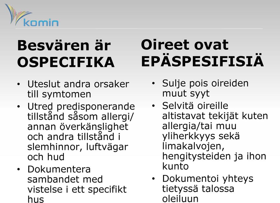 specifikt hus Oireet ovat EPÄSPESIFISIÄ Sulje pois oireiden muut syyt Selvitä oireille altistavat tekijät kuten