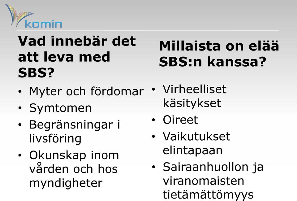 inom vården och hos myndigheter Millaista on elää SBS:n kanssa?