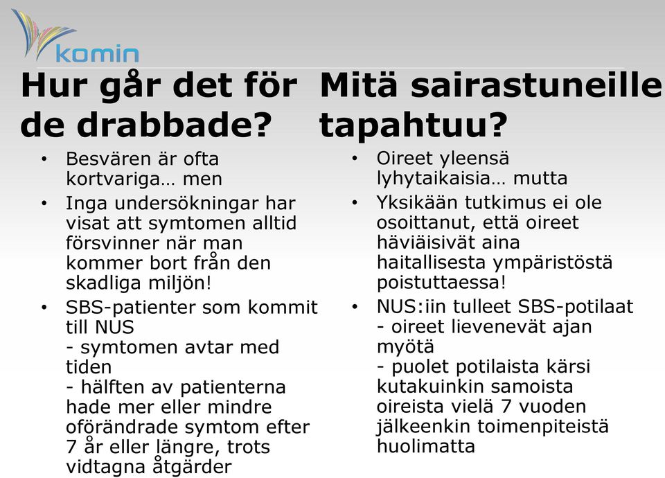 miljön! Yksikään tutkimus ei ole osoittanut, että oireet häviäisivät aina haitallisesta ympäristöstä poistuttaessa!