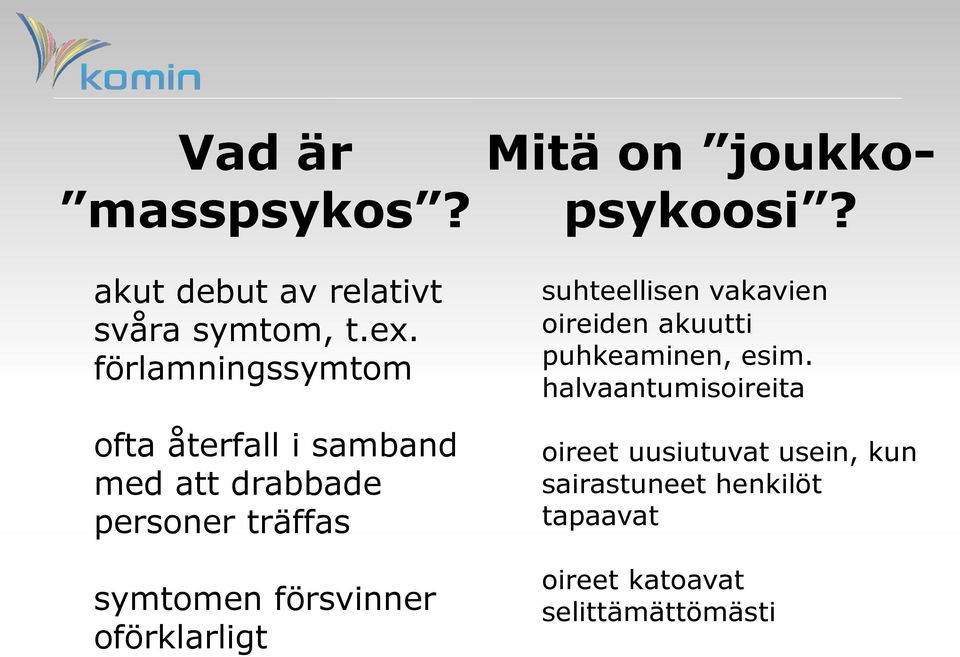 försvinner oförklarligt Mitä on joukkopsykoosi?