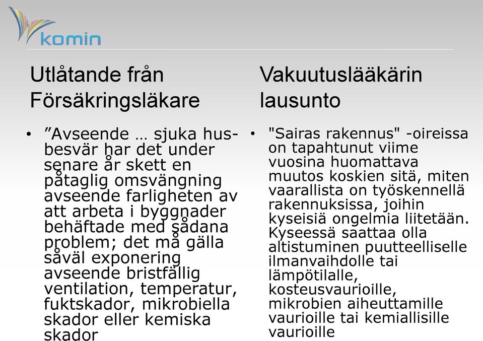 lausunto "Sairas rakennus" -oireissa on tapahtunut viime vuosina huomattava muutos koskien sitä, miten vaarallista on työskennellä rakennuksissa, joihin kyseisiä ongelmia