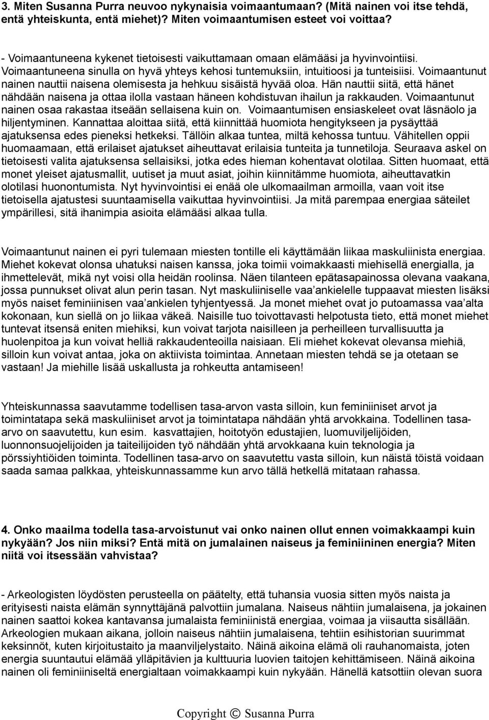 Voimaantunut nainen nauttii naisena olemisesta ja hehkuu sisäistä hyvää oloa. Hän nauttii siitä, että hänet nähdään naisena ja ottaa ilolla vastaan häneen kohdistuvan ihailun ja rakkauden.