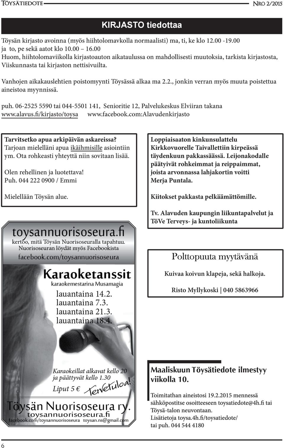 Vanhojen aikakauslehtien poistomyynti Töysässä alkaa ma 2.2., jonkin verran myös muuta poistettua aineistoa myynnissä. puh.