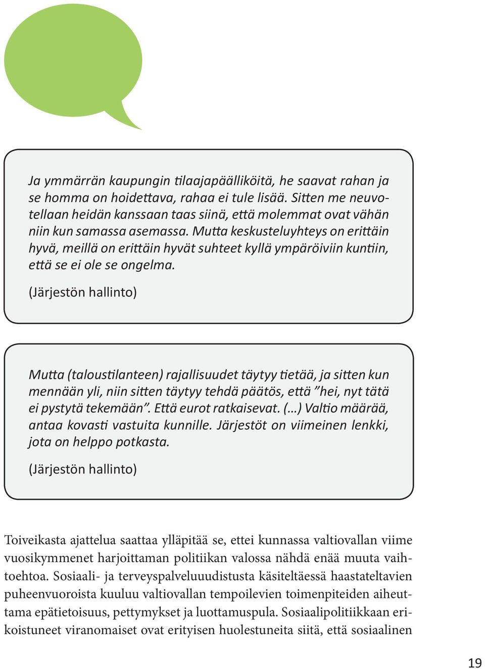 Mutta keskusteluyhteys on erittäin hyvä, meillä on erittäin hyvät suhteet kyllä ympäröiviin kuntiin, että se ei ole se ongelma.