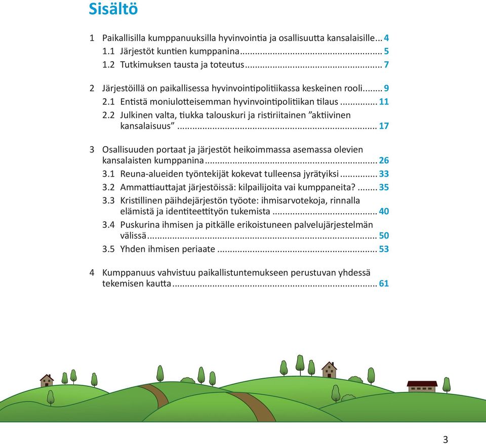 2 Julkinen valta, tiukka talouskuri ja ristiriitainen aktiivinen kansalaisuus... 17 3 Osallisuuden portaat ja järjestöt heikoimmassa asemassa olevien kansalaisten kumppanina... 26 3.