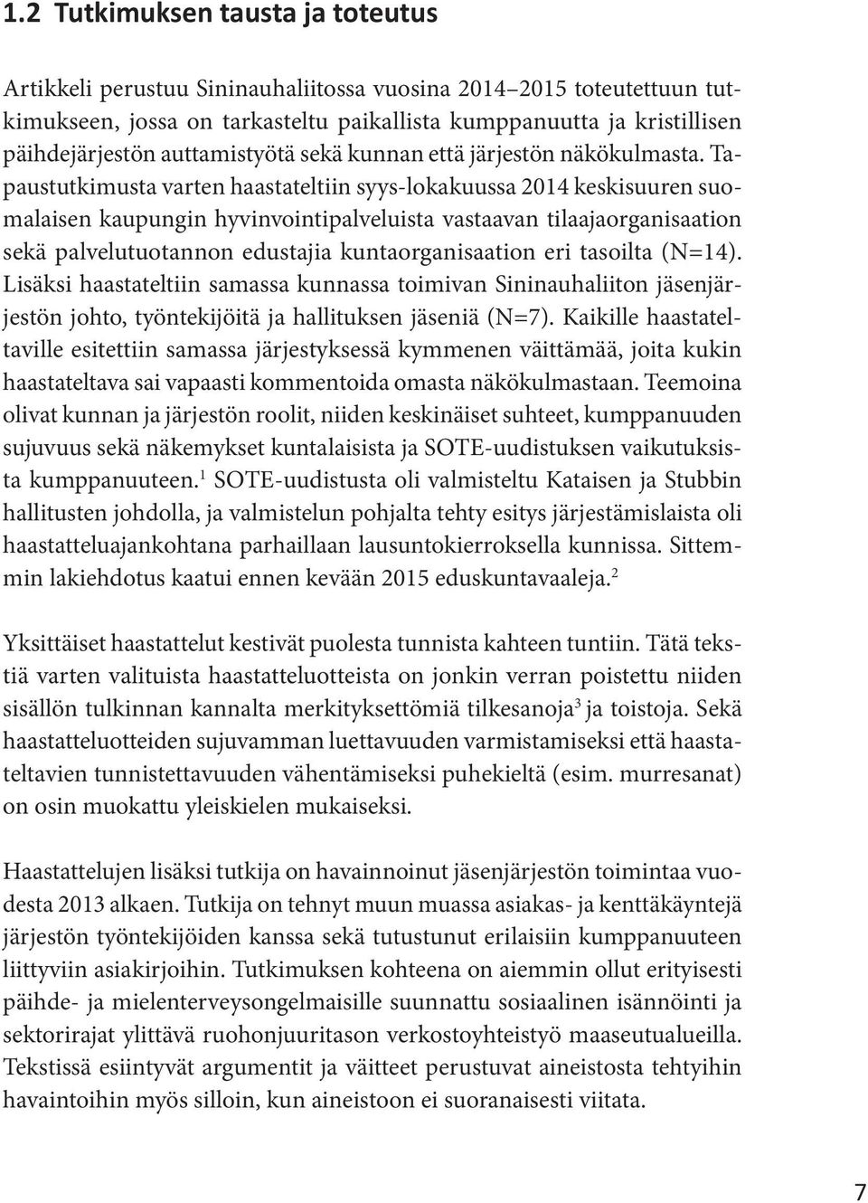 Tapaustutkimusta varten haastateltiin syys-lokakuussa 2014 keskisuuren suomalaisen kaupungin hyvinvointipalveluista vastaavan tilaajaorganisaation sekä palvelutuotannon edustajia kuntaorganisaation