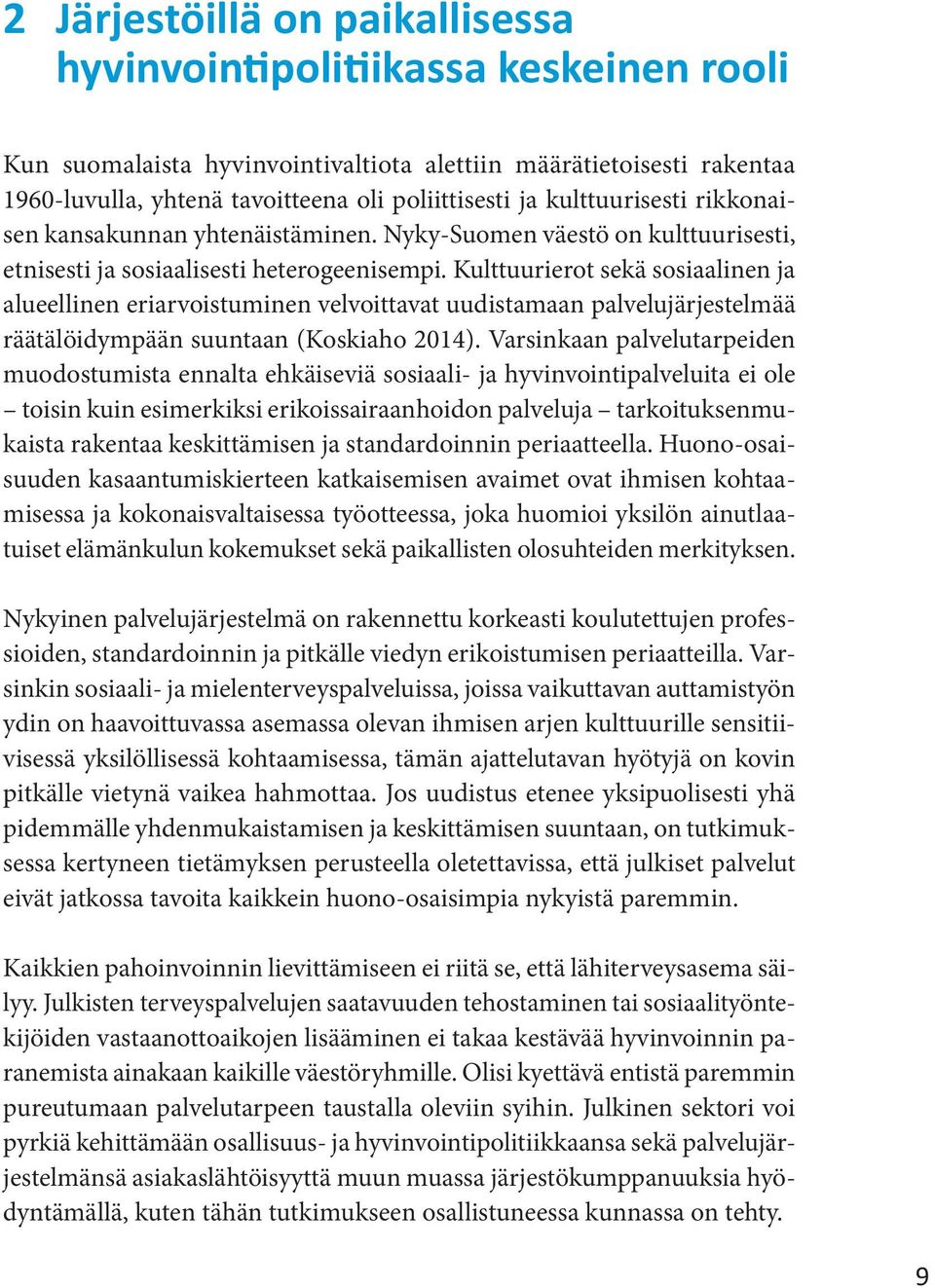 Kulttuurierot sekä sosiaalinen ja alueellinen eriarvoistuminen velvoittavat uudistamaan palvelujärjestelmää räätälöidympään suuntaan (Koskiaho 2014).