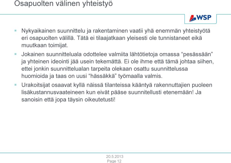 Jokainen suunnitteluala odottelee valmiita lähtötietoja omassa pesässään ja yhteinen ideointi jää usein tekemättä.