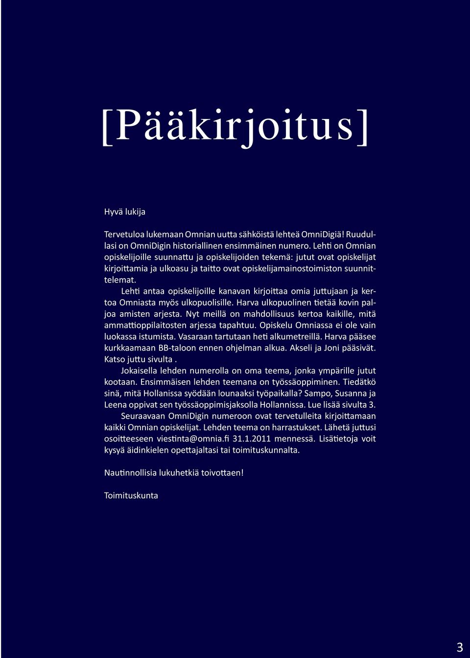 Leh antaa opiskelijoille kanavan kirjoi aa omia ju ujaan ja kertoa Omniasta myös ulkopuolisille. Harva ulkopuolinen etää kovin paljoa amisten arjesta.