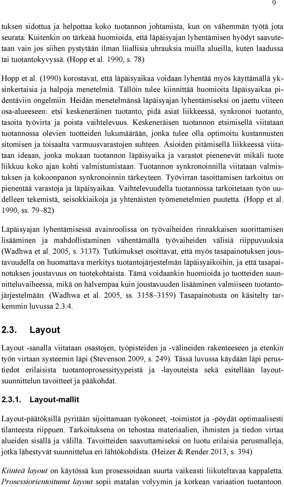 1990, s. 78) Hopp et al. (1990) korostavat, että läpäisyaikaa voidaan lyhentää myös käyttämällä yksinkertaisia ja halpoja menetelmiä.