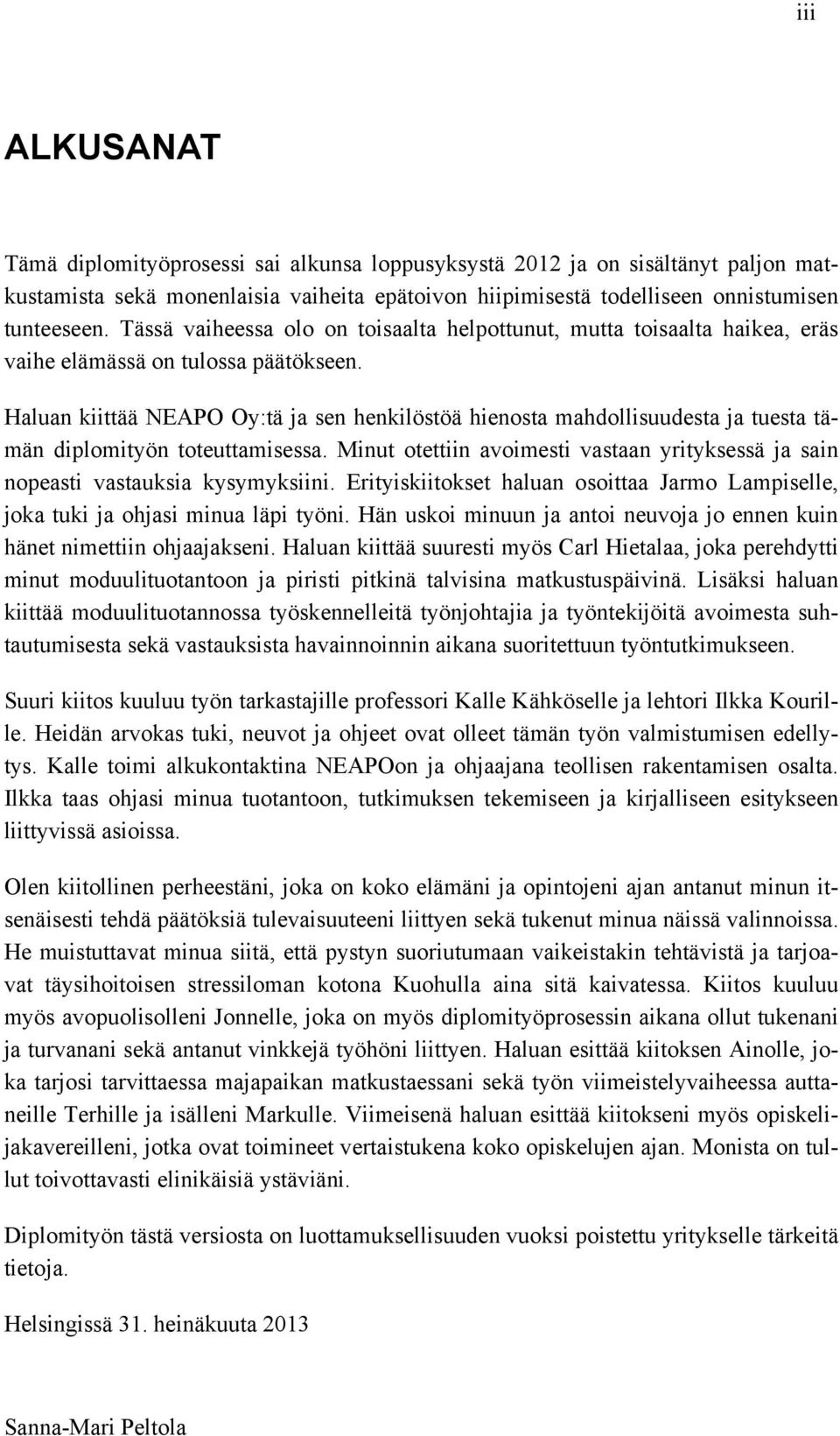 Haluan kiittää NEAPO Oy:tä ja sen henkilöstöä hienosta mahdollisuudesta ja tuesta tämän diplomityön toteuttamisessa.