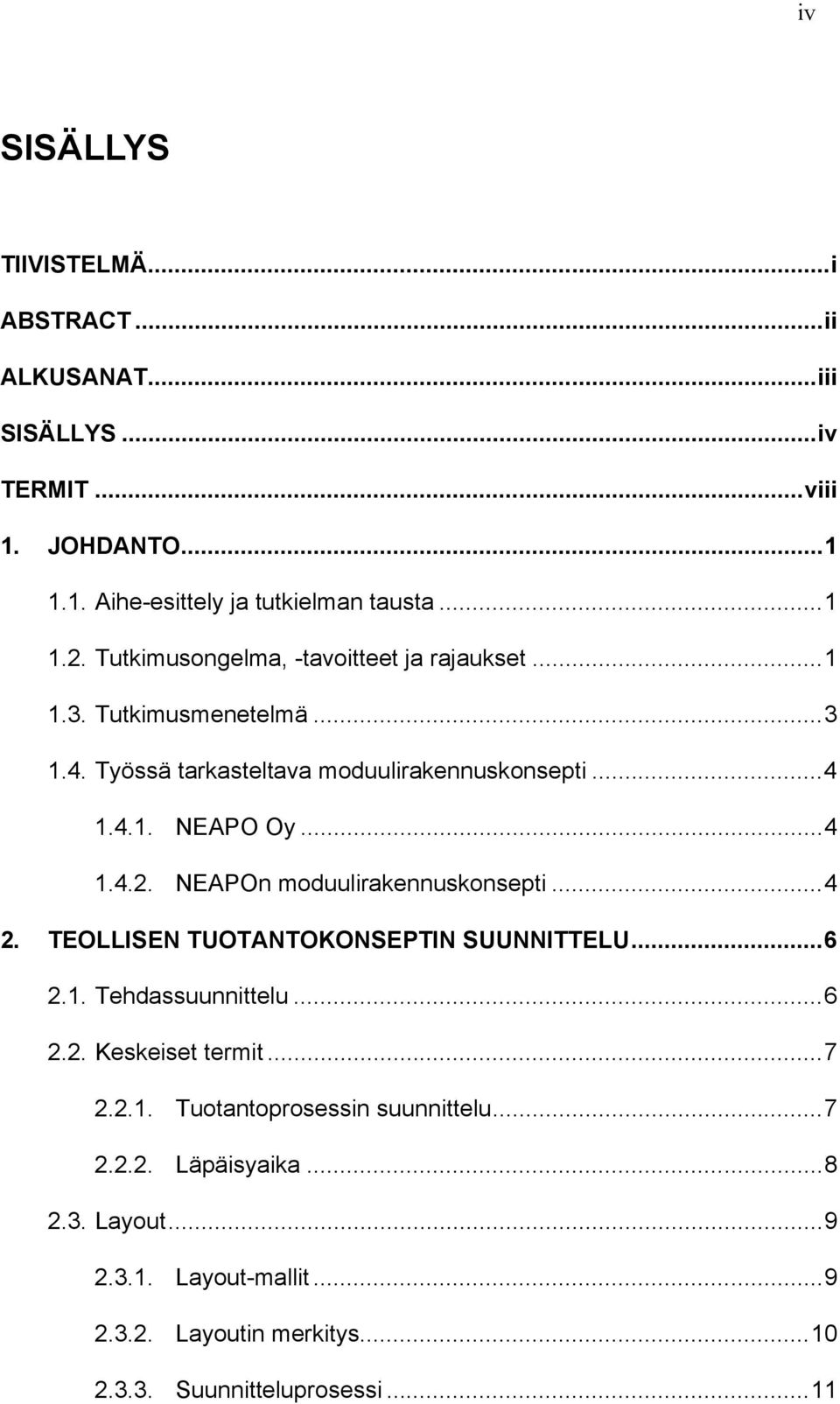 NEAPOn moduulirakennuskonsepti... 4 2. TEOLLISEN TUOTANTOKONSEPTIN SUUNNITTELU... 6 2.1. Tehdassuunnittelu... 6 2.2. Keskeiset termit... 7 2.2.1. Tuotantoprosessin suunnittelu.