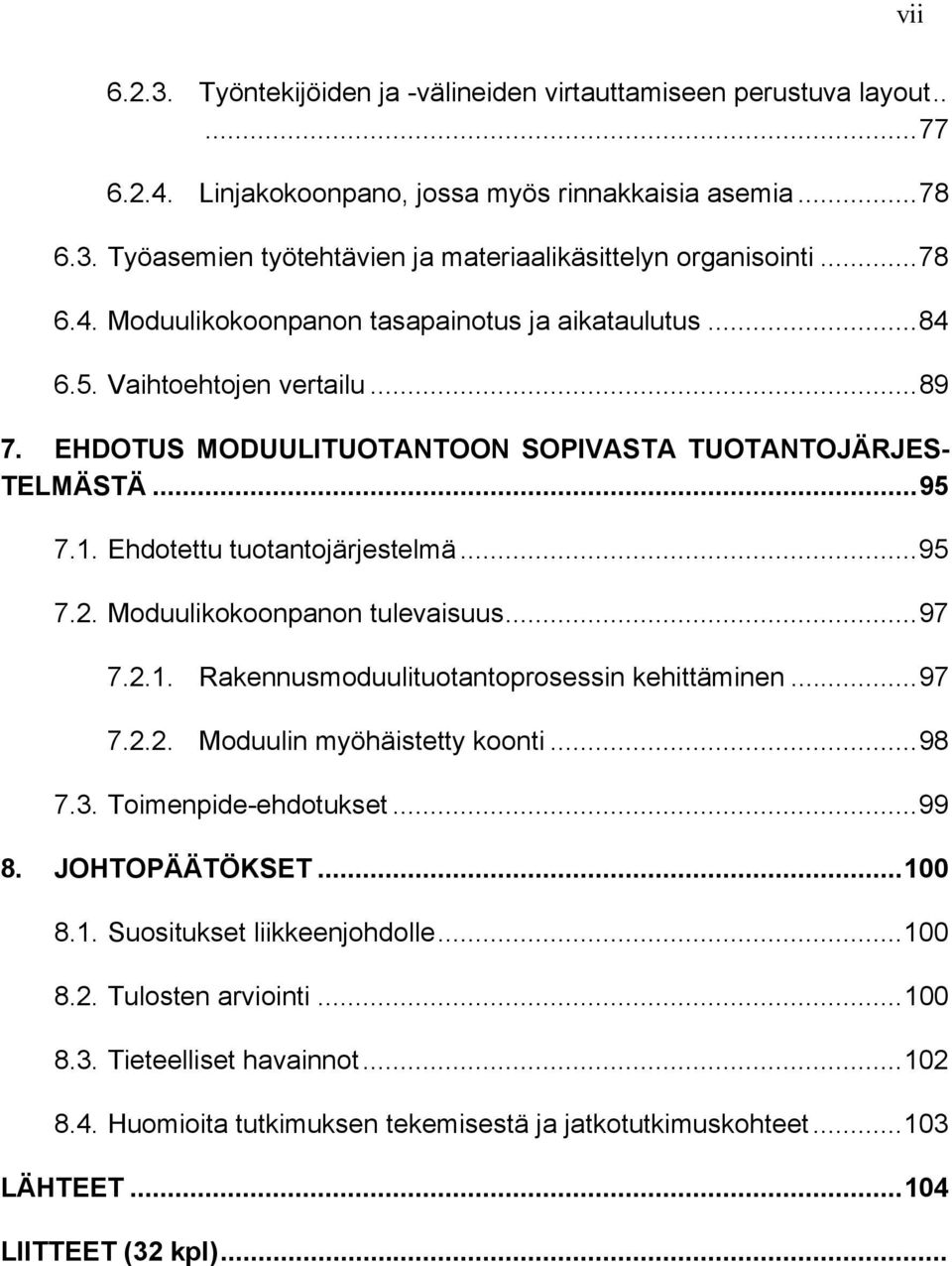 Ehdotettu tuotantojärjestelmä... 95 7.2. Moduulikokoonpanon tulevaisuus... 97 7.2.1. Rakennusmoduulituotantoprosessin kehittäminen... 97 7.2.2. Moduulin myöhäistetty koonti... 98 7.3.