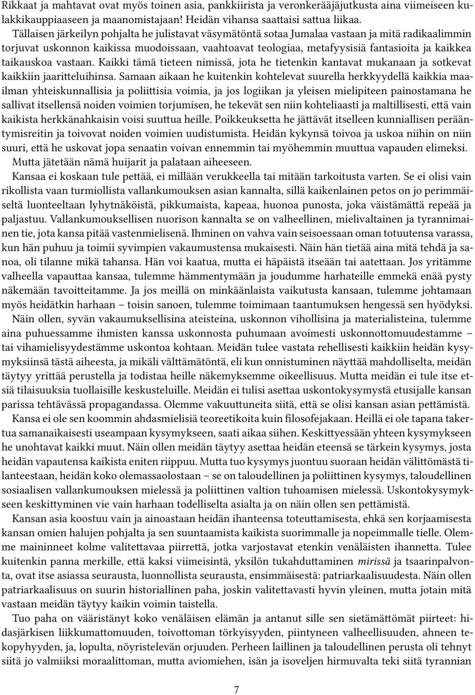 taikauskoa vastaan. Kaikki tämä tieteen nimissä, jota he tietenkin kantavat mukanaan ja sotkevat kaikkiin jaaritteluihinsa.