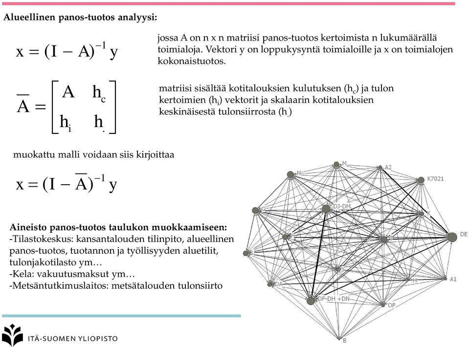 matriisi sisältää kotitalouksien kulutuksen (h c ) ja tulon kertoimien (h i ) vektorit ja skalaarin kotitalouksien keskinäisestä tulonsiirrosta (h.